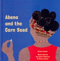 Golden Baobab Prize shortlisted story, Abena and the Corn Seed, written by Ghanaian author Vivian Amanor